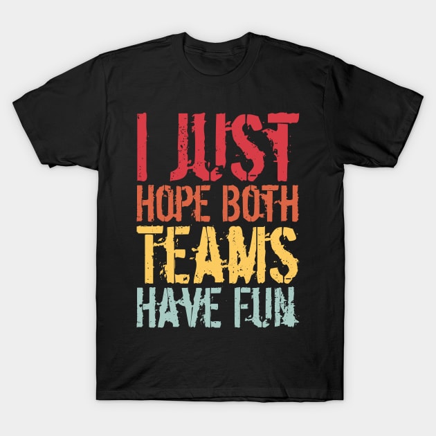 I Just Hope Both Teams Have Fun T-Shirt by Gaming champion